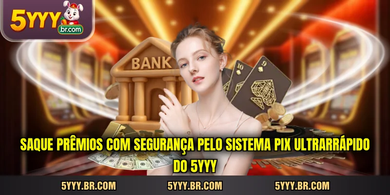 Saque prêmios com segurança pelo sistema Pix ultrarrápido do 5YYY