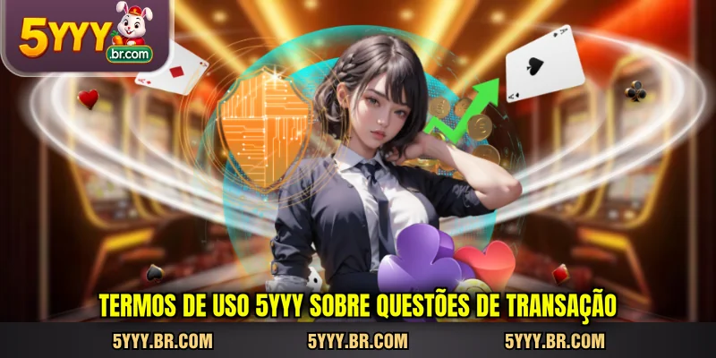 termos-de-uso-5yyy-sobre-questoes-de-transacao